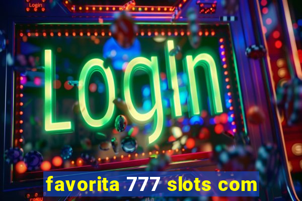 favorita 777 slots com